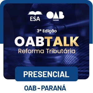5712 OABTALK - REFORMA TRIBUTÁRIA - REGULAMENTAÇÃO EM FOCO – 3ª EDIÇÃO - PRESENCIAL 